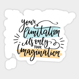 your limitation it's only your imagination Sticker